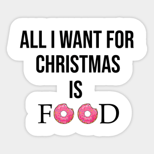 ALL I WANT FOR CHRISTMAS IS FOOD Sticker